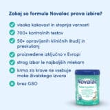 naslov zakaj so formule Novalac prava izbira - visoka kakovost in stopnja varnosti, 700+ kontrolnih testov, 50+ opravljenih kliničnih študij in preizkušanj, proizvedene izključno v Evropi, strog izbor le najboljših mlekarn, krma za krave ne vsebuje moje živalskega izvora, brez GSO